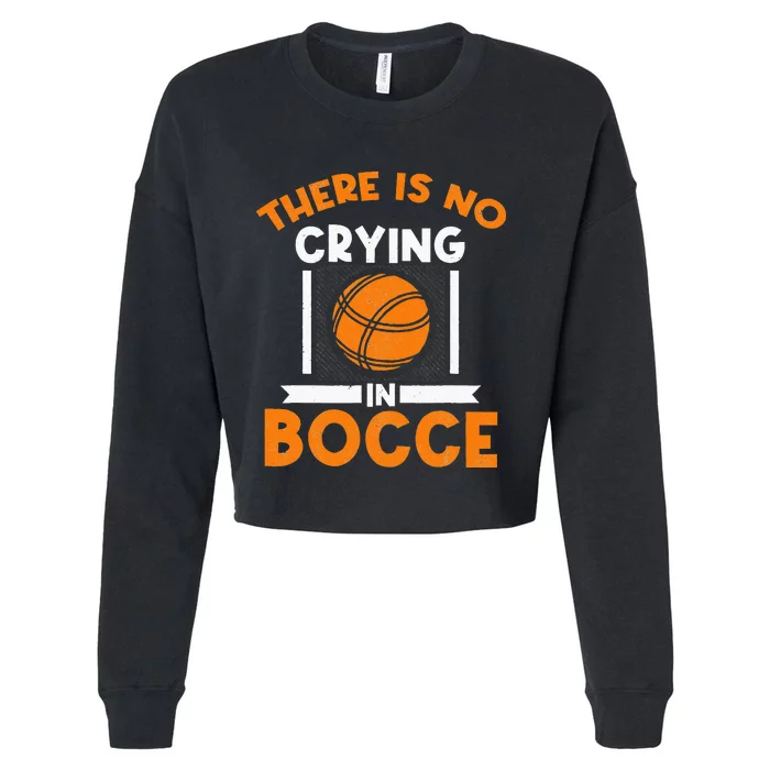 There Is No Crying In Bocce Ball Player Bocce Cropped Pullover Crew