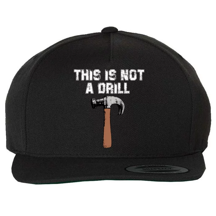 This Is Not A Drill Gift Funny Carpenter Craft Gift Gift Wool Snapback Cap