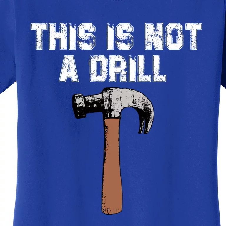 This Is Not A Drill Gift Funny Carpenter Craft Gift Gift Women's T-Shirt