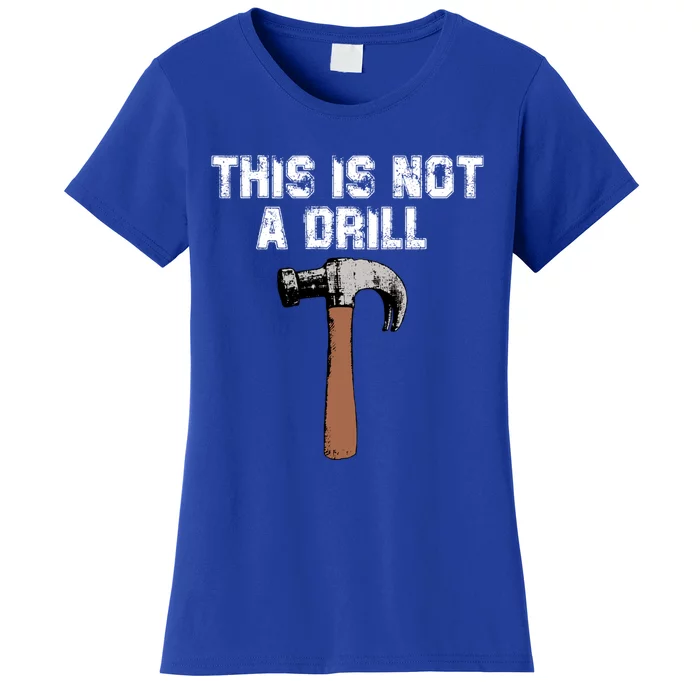 This Is Not A Drill Gift Funny Carpenter Craft Gift Gift Women's T-Shirt