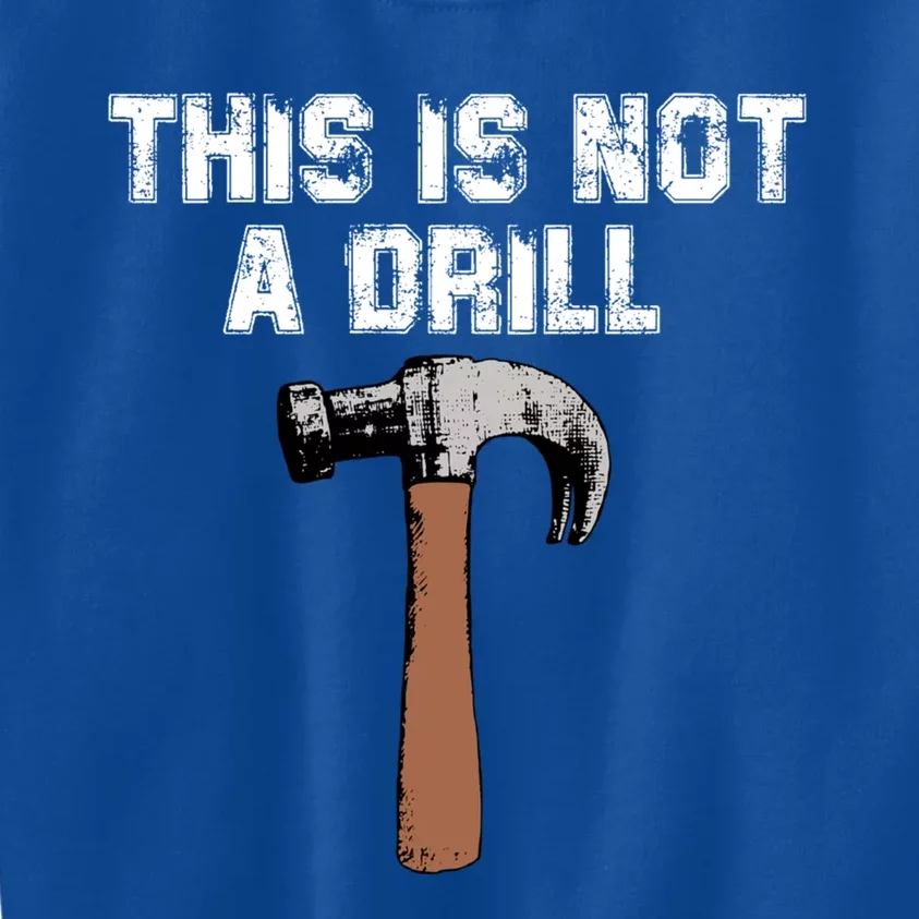 This Is Not A Drill Gift Funny Carpenter Craft Gift Gift Kids Sweatshirt