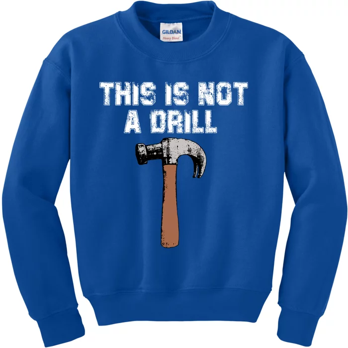 This Is Not A Drill Gift Funny Carpenter Craft Gift Gift Kids Sweatshirt