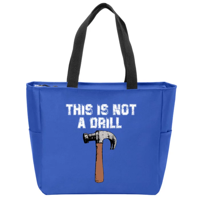 This Is Not A Drill Gift Funny Carpenter Craft Gift Gift Zip Tote Bag