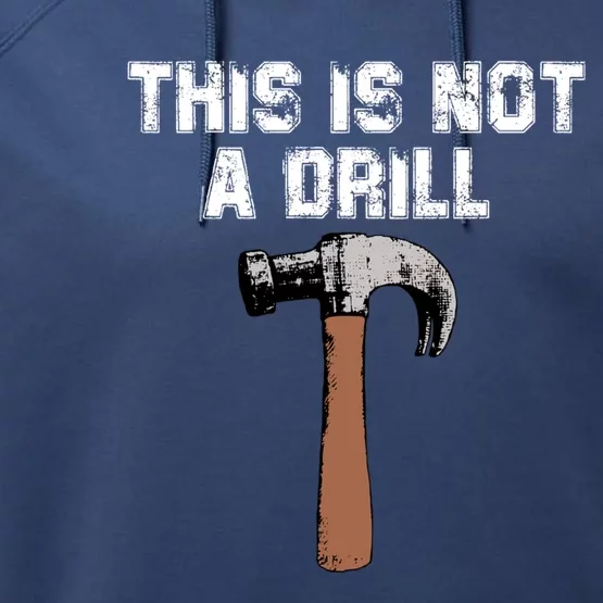 This Is Not A Drill Gift Funny Carpenter Craft Gift Gift Performance Fleece Hoodie