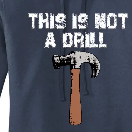 This Is Not A Drill Gift Funny Carpenter Craft Gift Gift Women's Pullover Hoodie