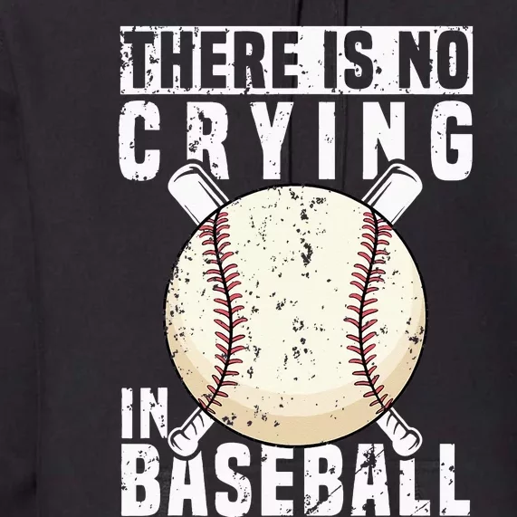 There Is No Crying In Baseball Funny Baseball Player Premium Hoodie