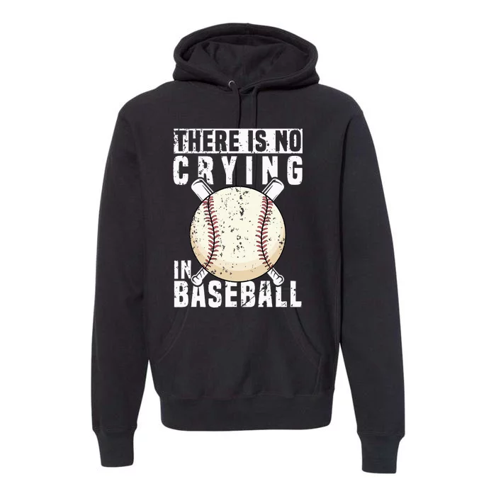 There Is No Crying In Baseball Funny Baseball Player Premium Hoodie