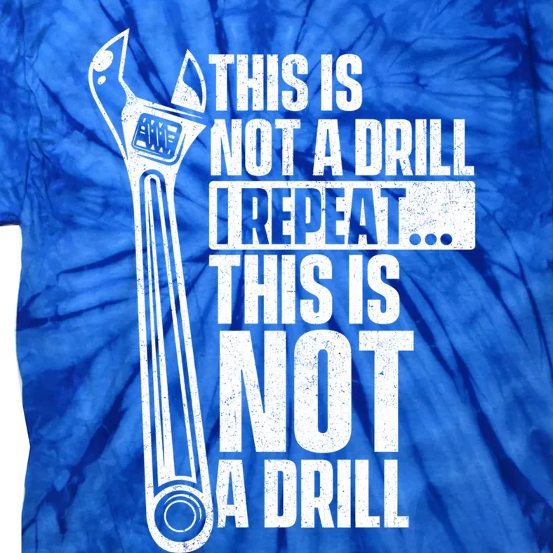 This Is Not A Drill Gift Handy Repair Repair Work Wrench Gift Tie-Dye T-Shirt