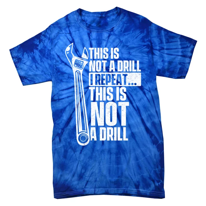 This Is Not A Drill Gift Handy Repair Repair Work Wrench Gift Tie-Dye T-Shirt