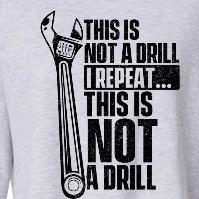 This Is Not A Drill Gift Handy Repair Repair Work Wrench Gift Cropped Pullover Crew