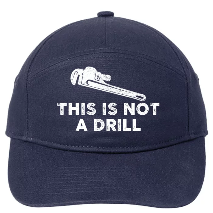 This Is Not A Drill Plumber Pipe Wrench Humor Sarcastic Gift 7-Panel Snapback Hat