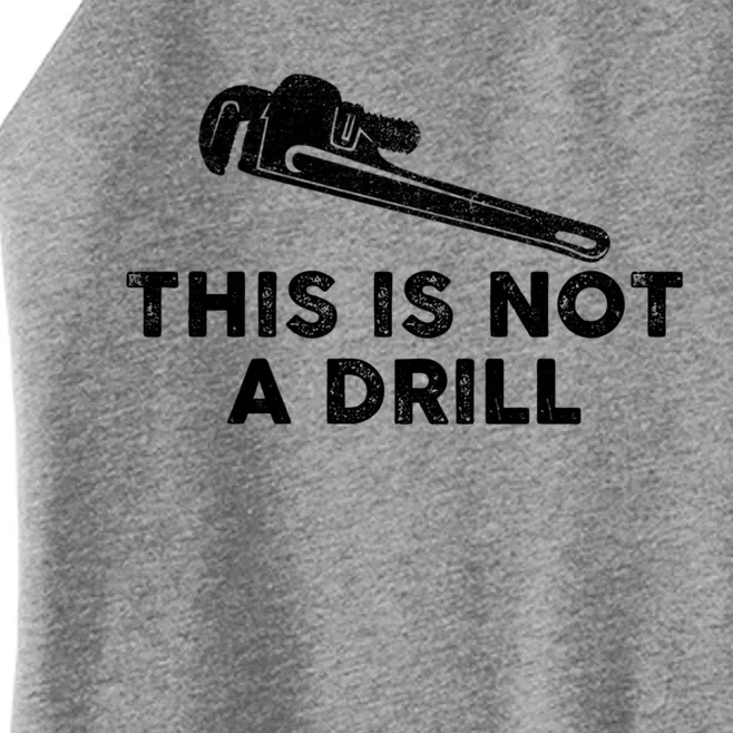 This Is Not A Drill Plumber Pipe Wrench Humor Sarcastic Gift Women’s Perfect Tri Rocker Tank