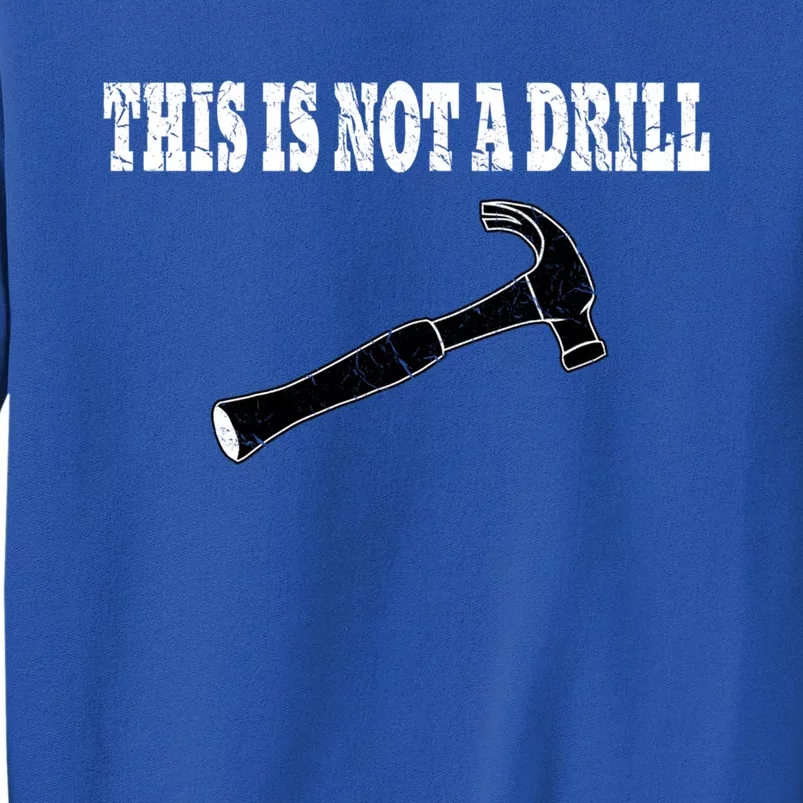 This Is Not A Drill Gift Hammer Gift Punny Funny Gift Sweatshirt