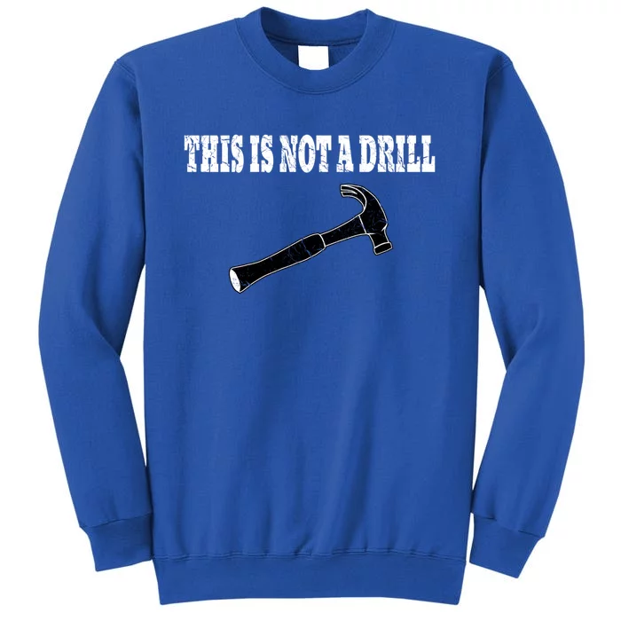 This Is Not A Drill Gift Hammer Gift Punny Funny Gift Sweatshirt