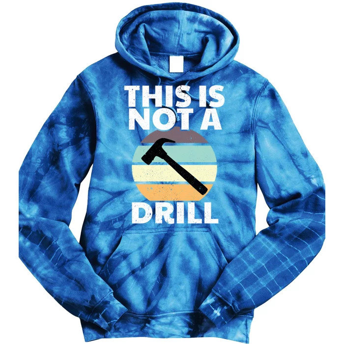 This Is Not A Drill Gift Vintage Dad Joke Hammer Funny Handy Gift Tie Dye Hoodie