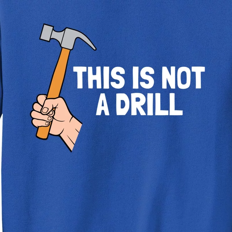 This Is Not A Drill Cute Gift Tall Sweatshirt