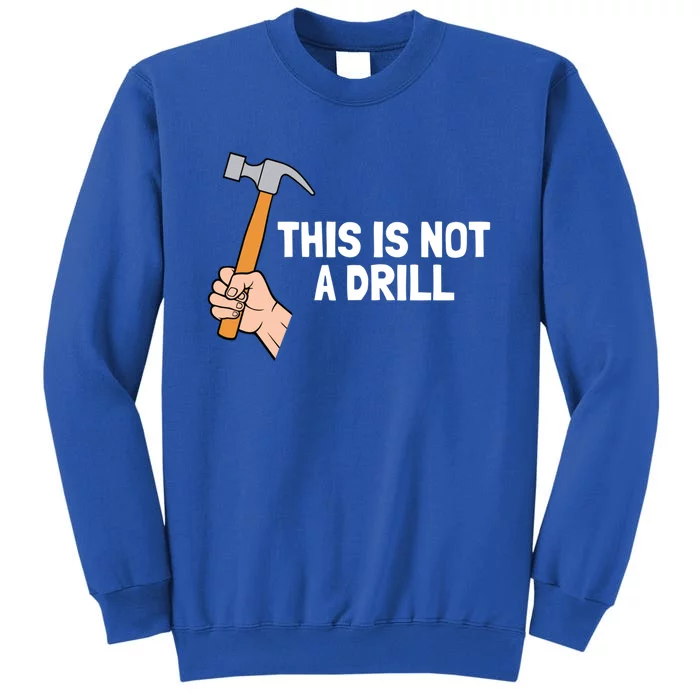 This Is Not A Drill Cute Gift Tall Sweatshirt