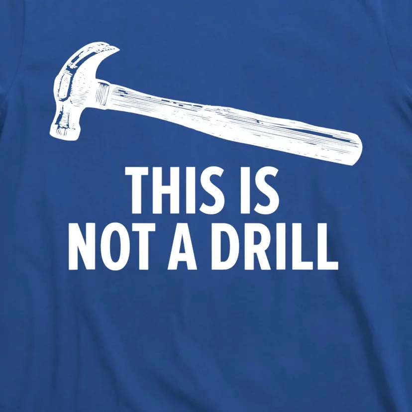 This Is Not A Drill Gift Funny Carpenter Gift T-Shirt