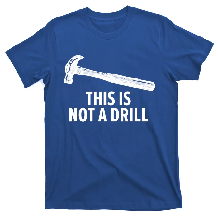 This Is Not A Drill Gift Funny Carpenter Gift T-Shirt