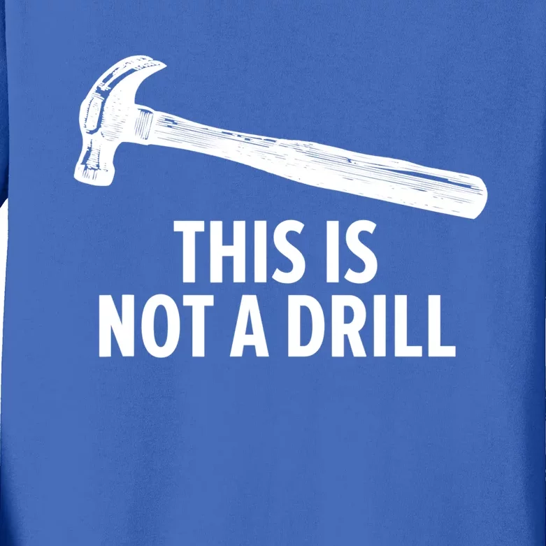 This Is Not A Drill Gift Funny Carpenter Gift Kids Long Sleeve Shirt