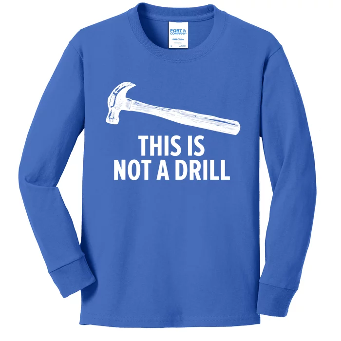 This Is Not A Drill Gift Funny Carpenter Gift Kids Long Sleeve Shirt