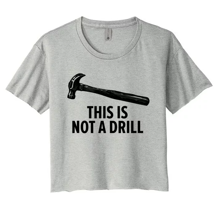 This Is Not A Drill Gift Funny Carpenter Gift Women's Crop Top Tee