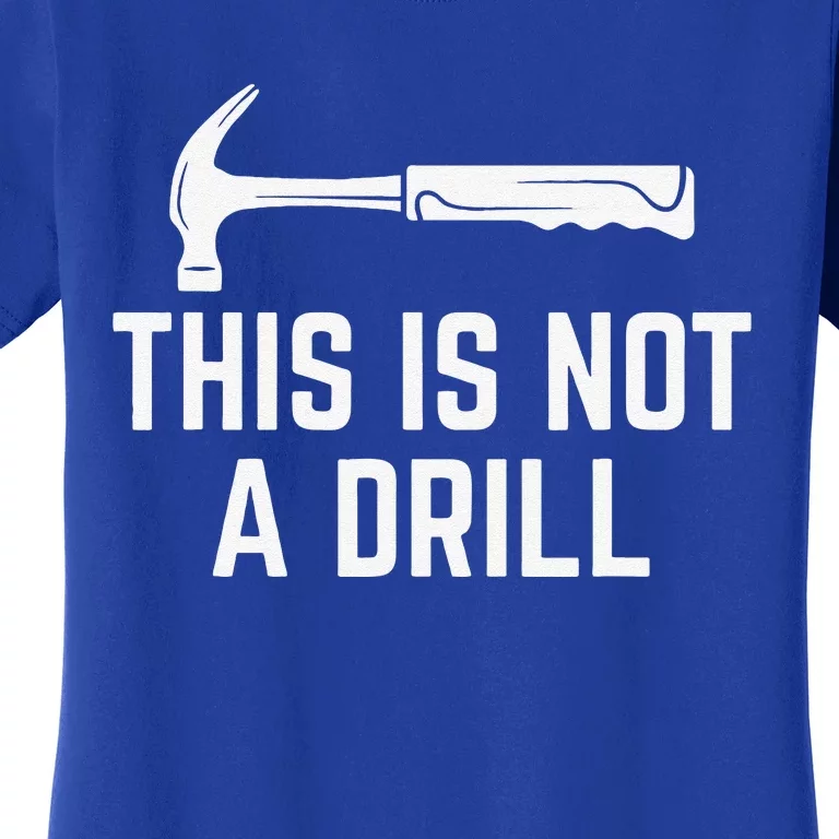 This Is Not A Drill Novelty Tools Hammer Builder Woodworking Women's T-Shirt