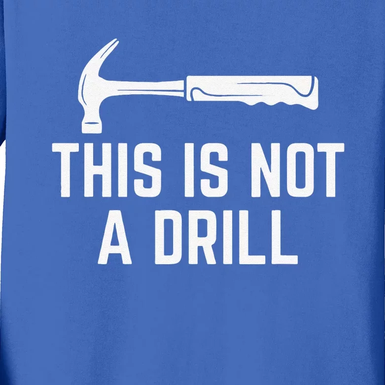 This Is Not A Drill Novelty Tools Hammer Builder Woodworking Kids Long Sleeve Shirt