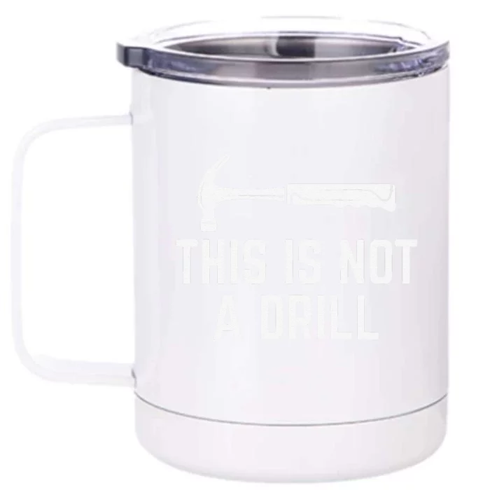 This Is Not A Drill Novelty Tools Hammer Builder Woodworking Front & Back 12oz Stainless Steel Tumbler Cup