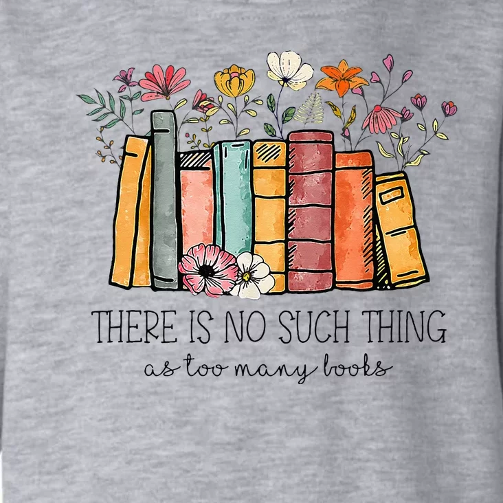 There Is No Such Thing As Too Many Books Lover Librarian Toddler Hoodie