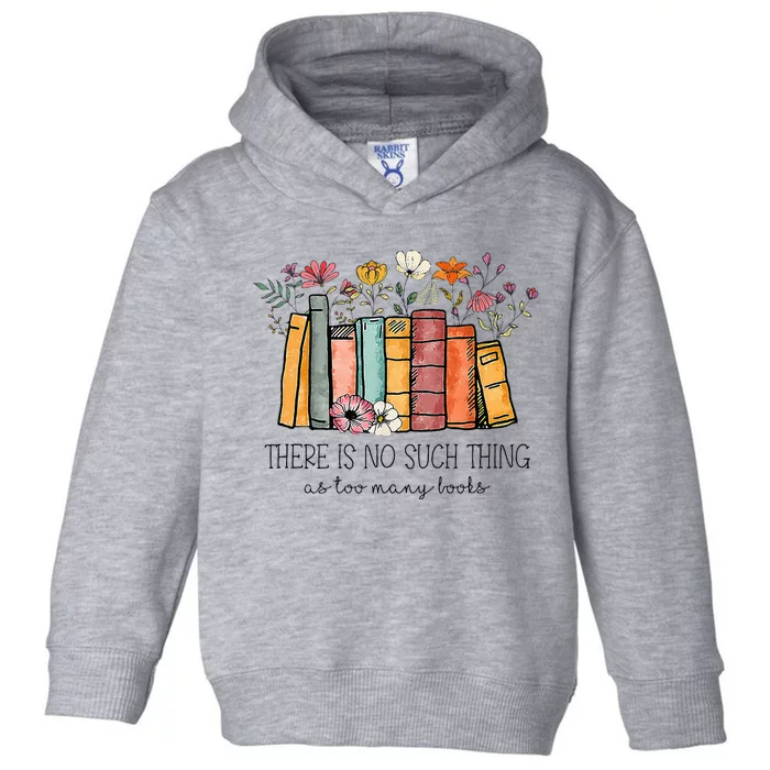 There Is No Such Thing As Too Many Books Lover Librarian Toddler Hoodie