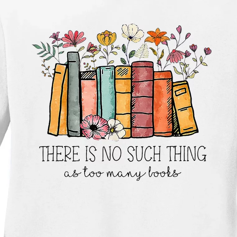 There Is No Such Thing As Too Many Books Lover Librarian Ladies Long Sleeve Shirt