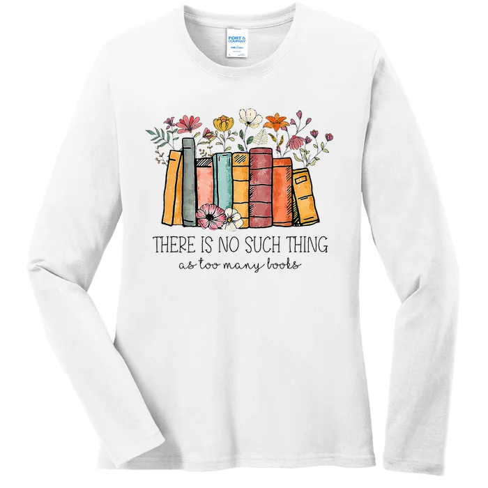 There Is No Such Thing As Too Many Books Lover Librarian Ladies Long Sleeve Shirt