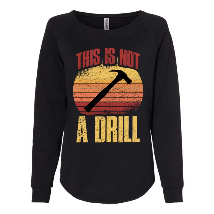 This Is Not A Drill Gift Womens California Wash Sweatshirt