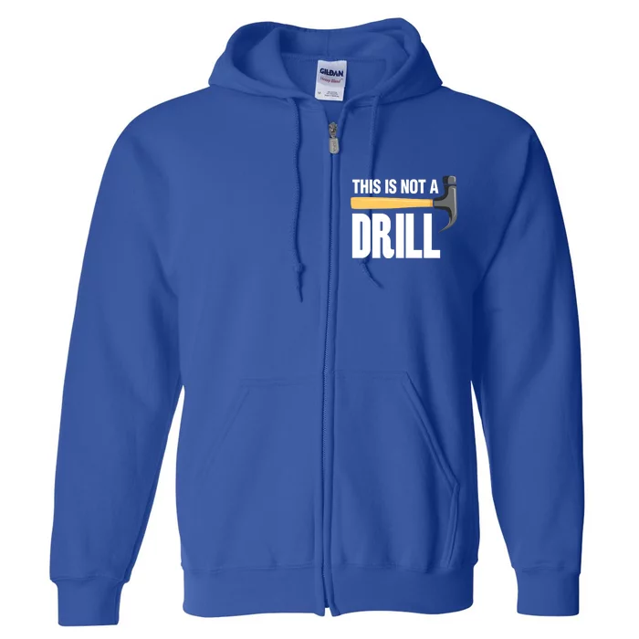 This Is Not A Drill Tool Crafts Cool Gift Full Zip Hoodie