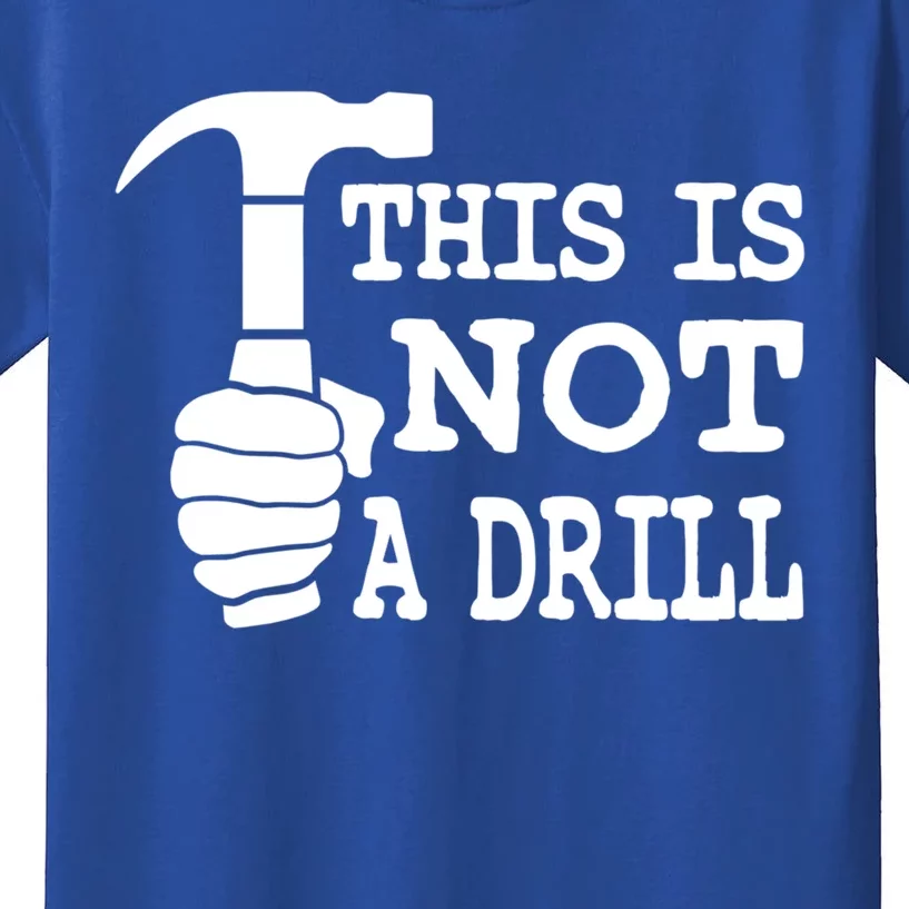 This Is Not A Drill Great Gift Kids T-Shirt