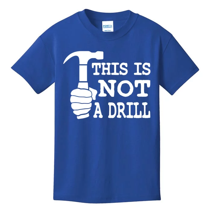 This Is Not A Drill Great Gift Kids T-Shirt