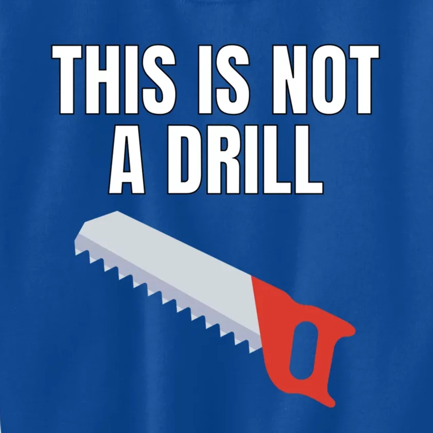 This Is Not A Drill Gift Funny Gift For Dad Gift Kids Sweatshirt