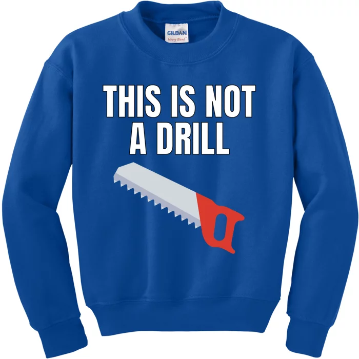 This Is Not A Drill Gift Funny Gift For Dad Gift Kids Sweatshirt