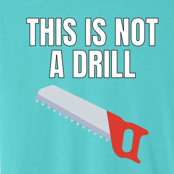 This Is Not A Drill Gift Funny Gift For Dad Gift ChromaSoft Performance T-Shirt