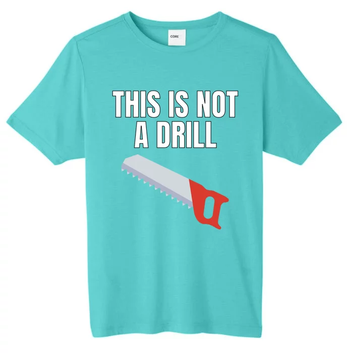 This Is Not A Drill Gift Funny Gift For Dad Gift ChromaSoft Performance T-Shirt