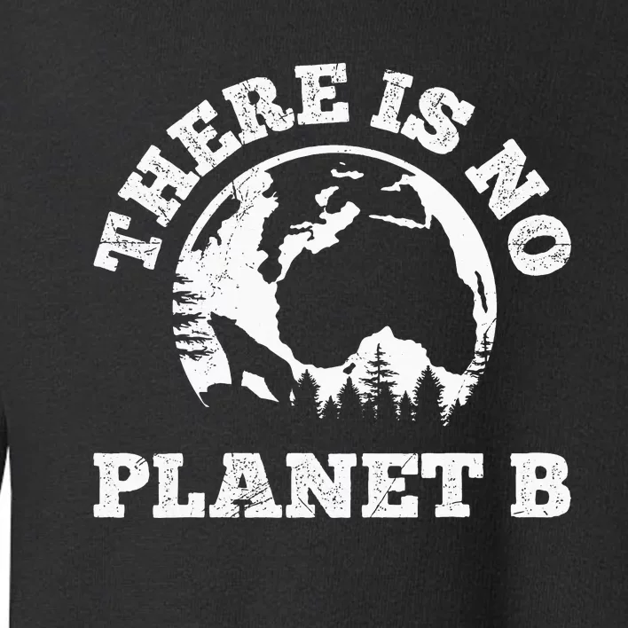 There is no Planet B saying protection climate camping Toddler Sweatshirt