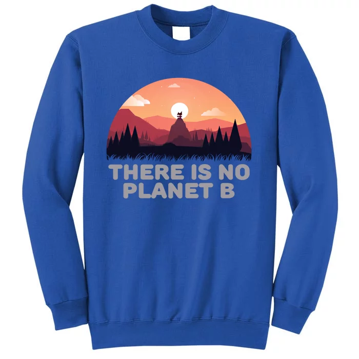 There Is No Planet B Save The Environt Save Earth Gift Sweatshirt