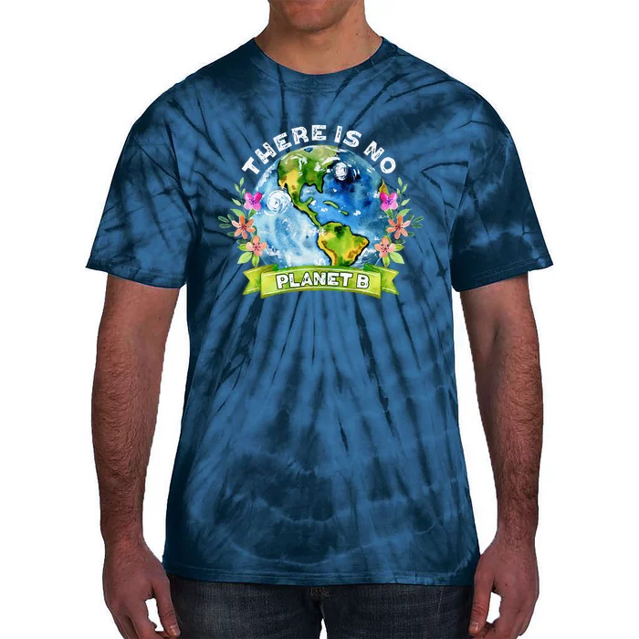 There Is No Planet B Celebrate Earth Day Environmental Tie-Dye T-Shirt