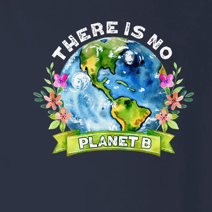 There Is No Planet B Celebrate Earth Day Environmental Toddler Long Sleeve Shirt