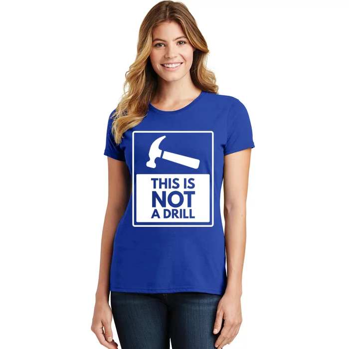 This Is Not A Drill Gift Women's T-Shirt