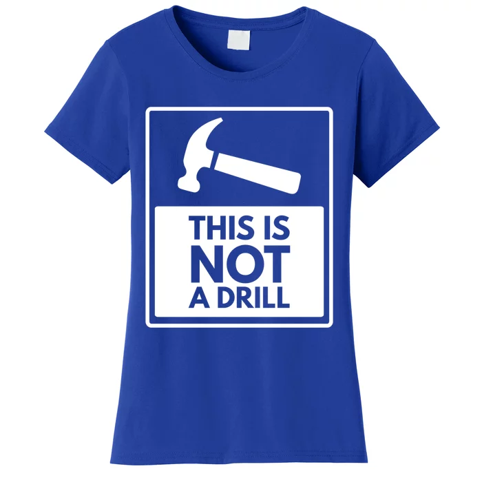 This Is Not A Drill Gift Women's T-Shirt