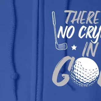 There Is No Crying In Golf Fathers Day Golfing Funny Gift Full Zip Hoodie