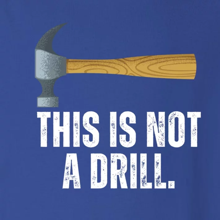 This Is Not A Drill With Claw Hammer Funny Dad Sarcasm Gift Toddler Long Sleeve Shirt