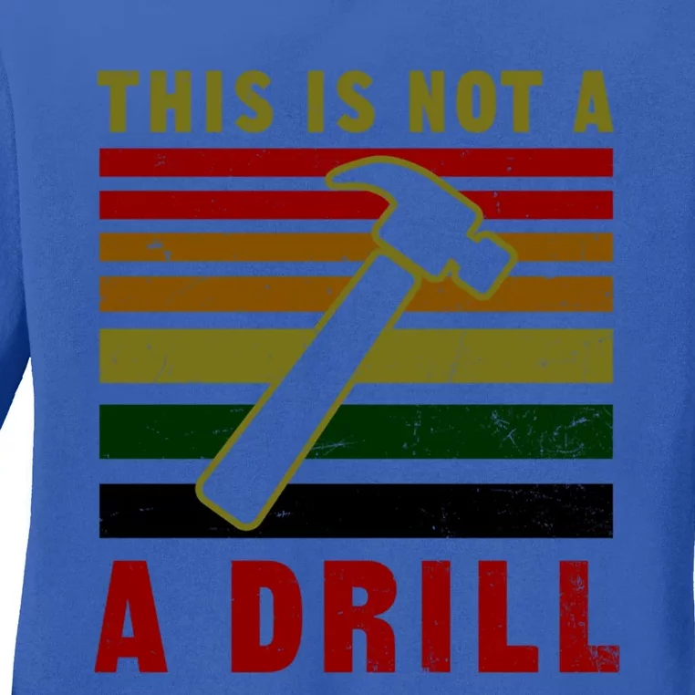 This Is Not A Drill Design Carpenter Gift Ladies Long Sleeve Shirt